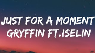 Gryffin - Just for a moment (Lyrics)  ft.Iselin