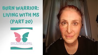 BURN WARRIOR:  LIVING WITH MS (PART 20)