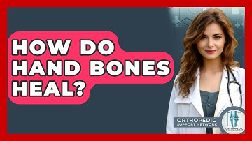 How Do Hand Bones Heal? - Orthopedic Support Network