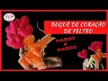 BUQUÊ CORAÇÕES DE FELTRO FEITO À MÃO - ❤️ DIA DOS NAMORADOS ❤️- PASSO A PASSO E MOLDE