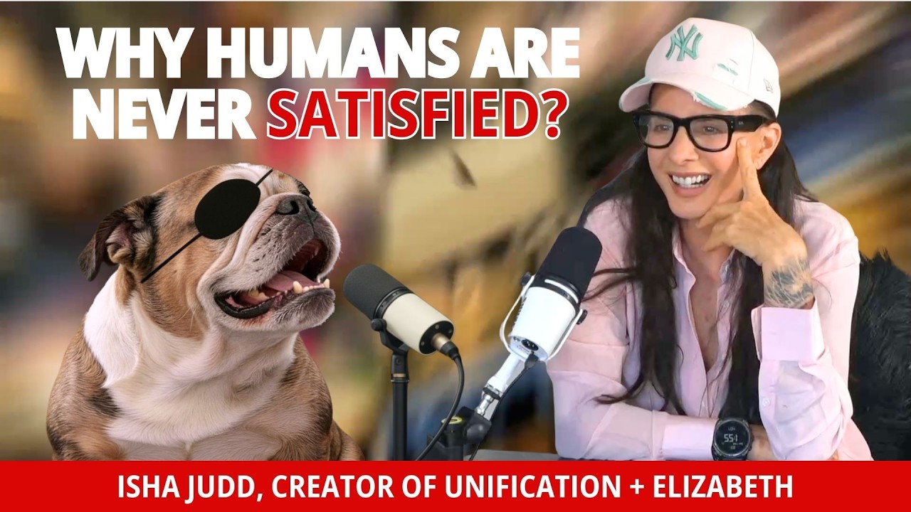 Why Humans are Never Satisfied? - Isha Judd & Elizabeth