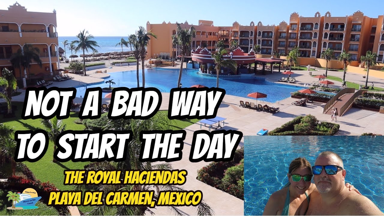 BREAKFAST, BEACH AND BOOZIN' AT THE ROYAL HACIENDAS RESORT | PLAYA DEL CARMEN, MEXICO