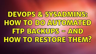 Famous DevOps & SysAdmins: How to do automated FTP backups - and how to restore them? (2 Solutions!!) Net Worth