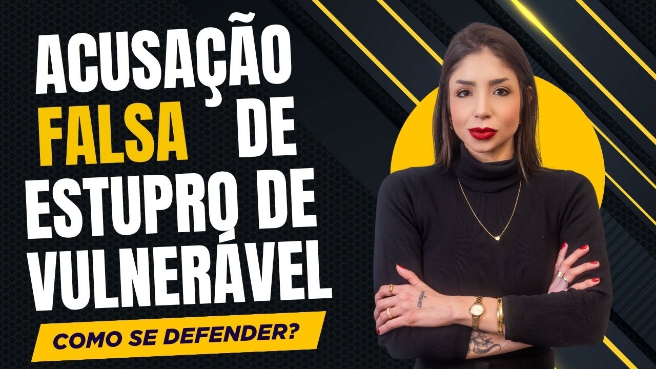 ACUSAÇÃO FALSA DE ESTUPRO DE VULNERÁVEL - ARTIGO 217-A: O que fazer? Como se defender? ENTENDA TUDO