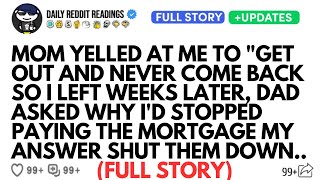 MOM YELLED AT ME TO "GET OUT AND NEVER COME BACK SO I LEFT WEEKS LATER, DAD ASKED WHY I'D STOPPED...