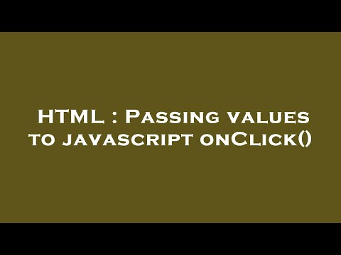 HTML : Passing values to javascript onClick()