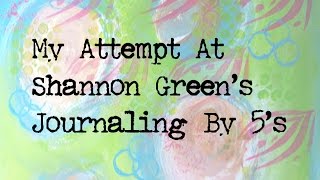 Attempt At Shannon Green's Journaling By 5's - Free Play