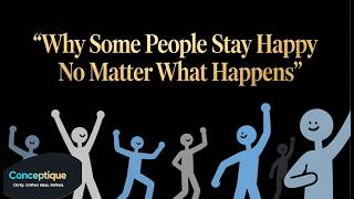 The Hidden Psychology of Happiness | Why Some People Stay Happy No Matter What Happens | Conceptique