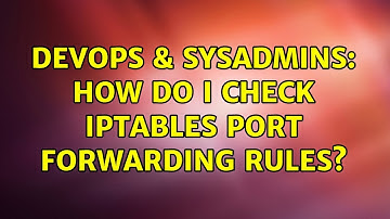 DevOps & SysAdmins: How do i check iptables port forwarding rules? (2 Solutions!!)