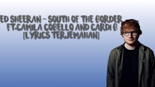 Download Lagu Ed Sheeran - South Of The Border Feat.Camila Cobello And Cardi B [Lyrics Terjemahan]
