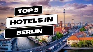 Top 5 Recommended Hotels In Berlin | Best Hotels In Berlin