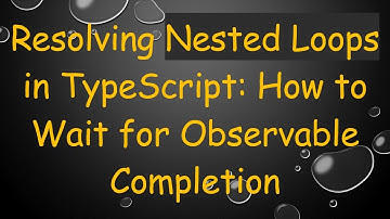 Resolving Nested Loops in TypeScript: How to Wait for Observable Completion