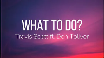 Travis Scott - What To Do? ft. Don Toliver (Lyrics) JACKBOYS