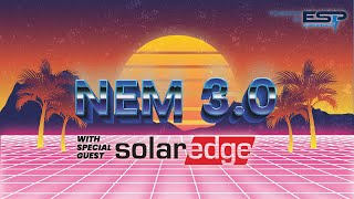 ESP x Solaredge: Batteries & NEM 3.0 Webinar 03.14.2023