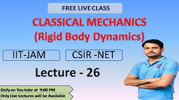 Classical Mechanics | Rigid Body Dynamics |  Lec  -26