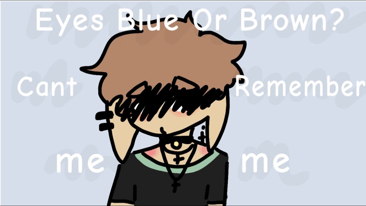 Eyes Blue Or Brown Can T Remember Meme Youtube
