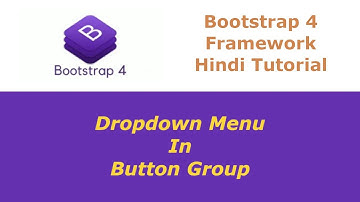 Bootstrap 4 Framework Tutorial - 16 - Dropdown Menu In Button Group - Hindi