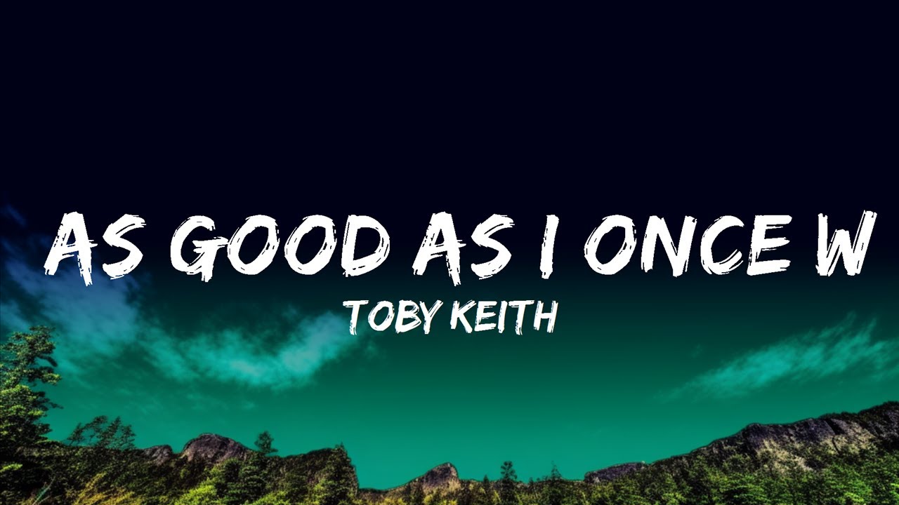 Toby Keith As Good As I Once Was Lyrics YouTube Toby keith as good as i once was lyrics youtube