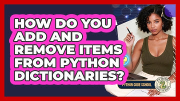How Do You Add And Remove Items From Python Dictionaries? - Python Code School