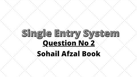 B.com part 1 single entry system question no 2 sohail afzal book