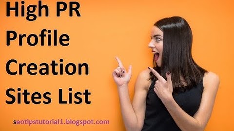 Top 150 Best High PR Profile Creation Sites List Latest [ SEO TIPS ]