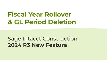 Fiscal Year Rollover & Easy GL Period Deletion | Sage Intacct Construction 2024 R3 Update
