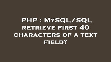 PHP : MySQL/SQL retrieve first 40 characters of a text field?