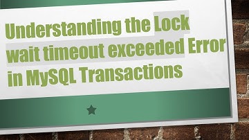 Understanding the Lock wait timeout exceeded Error in MySQL Transactions
