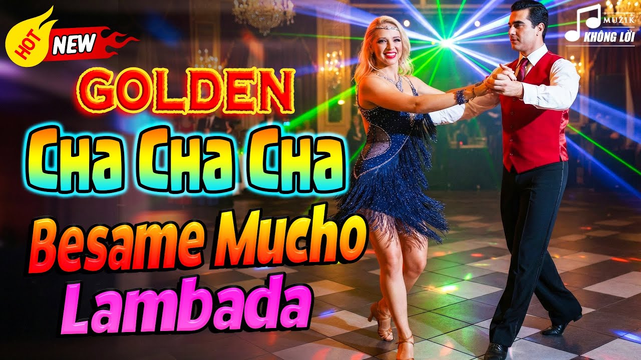 LK Golden Cha Cha Cha - Besame Mucho, Lambada - Hoà Tấu Cha Cha Asia Thư Giãn Nổi Tiếng Mọi Thời Đại