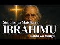 Simulizi Ya Maisha Ya Ibrahimu Rafiki Wa Mungu Na Baba Wa Imani 