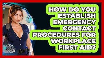 How Do You Establish Emergency Contact Procedures For Workplace First Aid? - SecurityFirstCorp.com