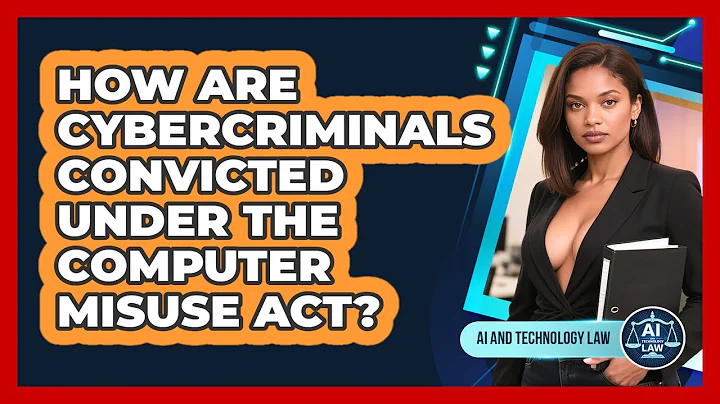 How Are Cybercriminals Convicted Under The Computer Misuse Act? - AI and Technology Law