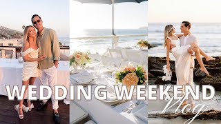 WEDDING WEEKND VLOG! Laguna beach CA, Welcome Cocktails, Rehearsal Dinner, Getting Ready for Wedding