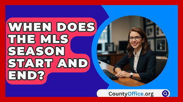 When Does The MLS Season Start And End? - CountyOffice.org