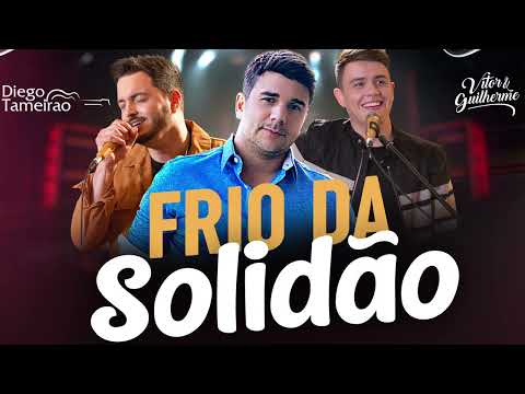Frio Da Solidão- Diego Tameirão feat Vitor e Guilherme