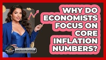 Why Do Economists Focus On Core Inflation Numbers? - Macroecon Experts