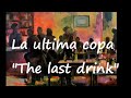 La ultima copa the last drink