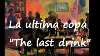 La ultima copa "The last drink"