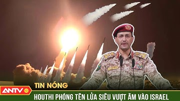 Nóng: Houthi tuyên bố phóng tên lửa siêu vượt âm vào Israel | ANTV
