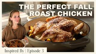 The Perfect Fall Roast Chicken | Inspired By, Episode 3