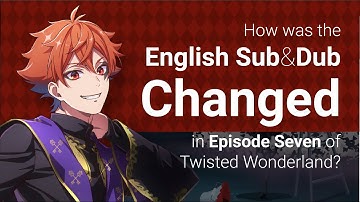 How was Episode 7 of the Twst anime changed in the English-language Subs and Dub?