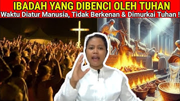 GEMPAR😱😱! IBADAH YANG DIBENCI OLEH TUHAN! Waktu Yang Diatur Manusia, Tidak Berkenan & Dimurkai Tuhan