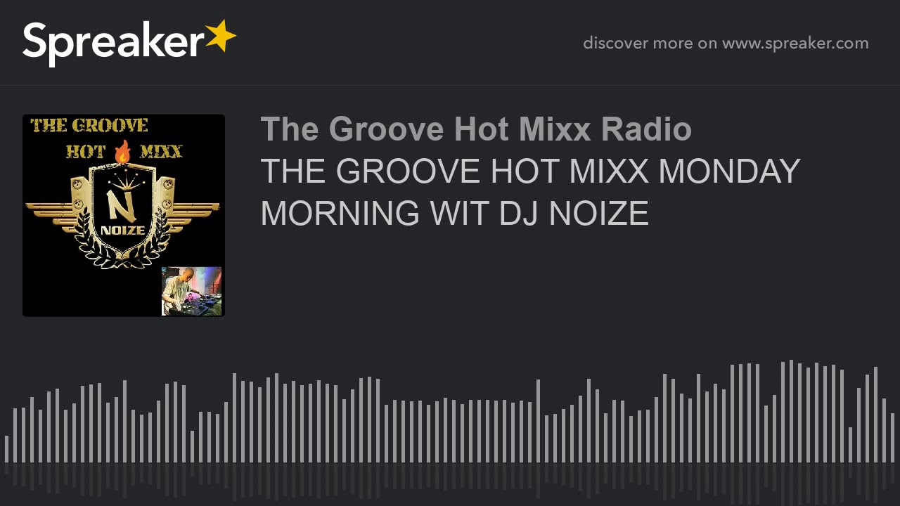 THE GROOVE HOT MIXX MONDAY MORNING WIT DJ NOIZE (part 1 of 12)