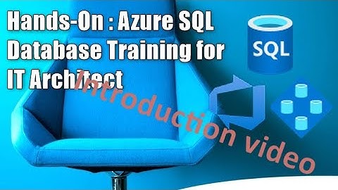 Introduction Video - Hands On  Azure SQL Database Training for IT Architect