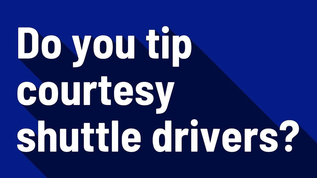 Do you tip courtesy shuttle drivers? YouTube