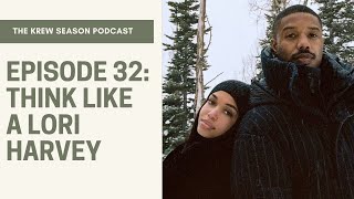 The Krew Season Podcast Episode 32 | "Think Like A Lori Harvey"
