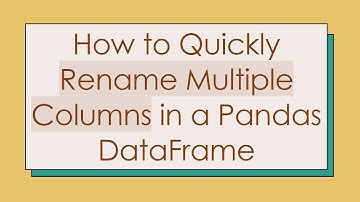 How to Quickly Rename Multiple Columns in a Pandas DataFrame