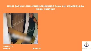 Ünlü şarkıcı Güllü&#39;nün ölümünde olay anı, kameralara nasıl yansıdı? Detayları çözümlüyoruz!