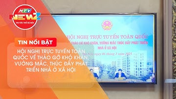 HỘI NGHỊ TRỰC TUYẾN TOÀN QUỐC VỀ THÁO GỠ KHÓ KHĂN, VƯỚNG MẮC, THÚC ĐẨY PHÁT TRIỂN NHÀ Ở XÃ HỘI