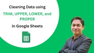 Cleaning Data using TRIM, UPPER, LOWER, and PROPER in Google Sheets